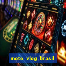 moto vlog brasil dinheiro infinito